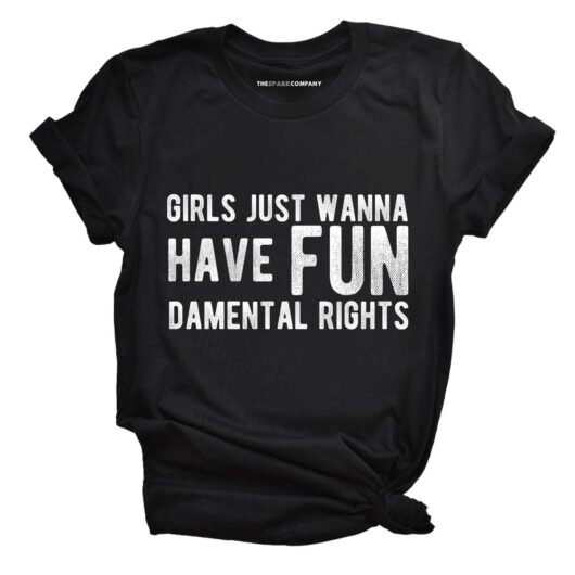 Girls Just Wanna Have Fundamental Rights Feminist T-Shirt